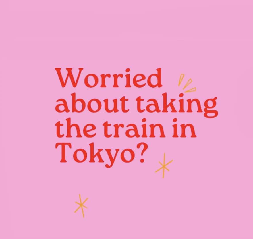 FEELING ANXIOUS ABOUT TOKYO TRAINS?